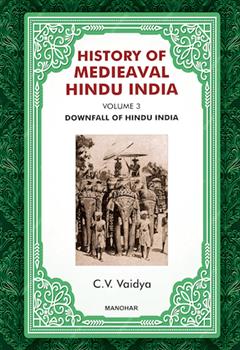 History of Medieaval Hindu India: Downfall of Hindu India (Volume 3)